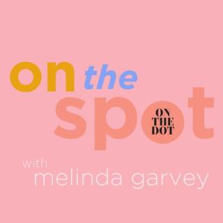 On The Spot with Melinda Garvey