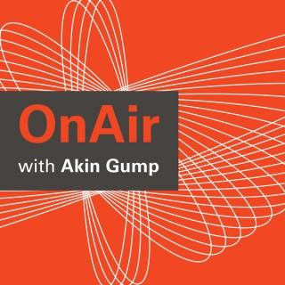 OnAir with Akin Gump