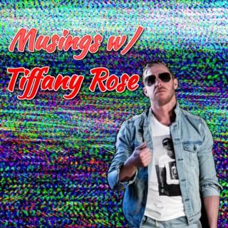 Musings w/ Tiffany Rose