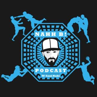 Nahh B! Podcast - MMA / Boxing / NFL / NBA