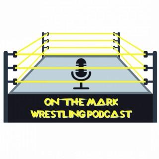 On The Mark Wrestling Podcast