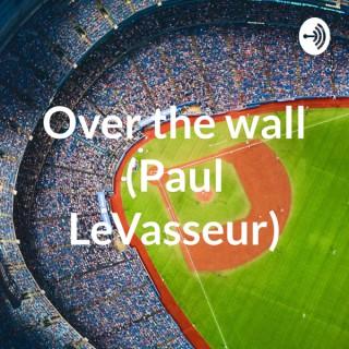 Over the wall (Paul LeVasseur)