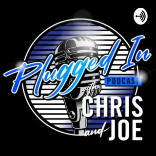 Plugged In Podcast with Chris & Joe