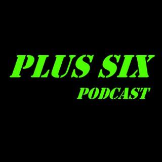 Plus Six Podcast