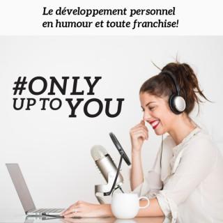 Only up to you podcast