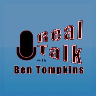 Real Talk w/ Ben Tompkins