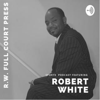 RW Full Court Press Podcast By Robert White