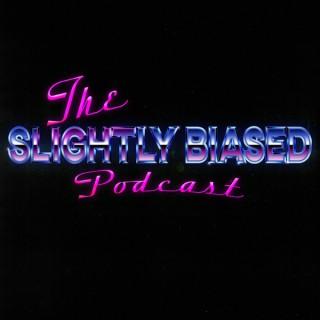 The Slightly Biased Podcast
