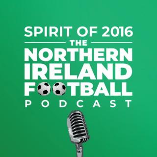 Spirit of 2016 - The Northern Ireland Football Podcast