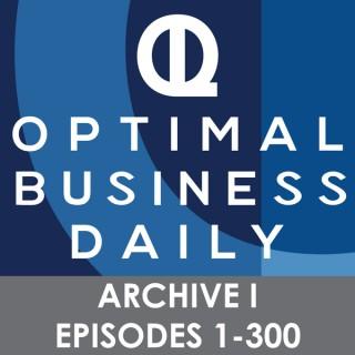 Optimal Business Daily - ARCHIVE 1 - Episodes 1-300 ONLY