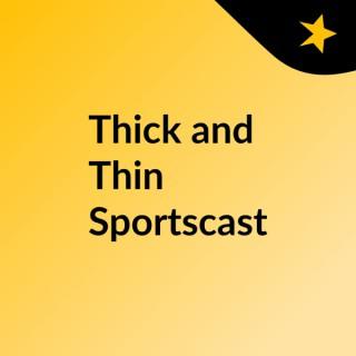 Thick and Thin Sportscast