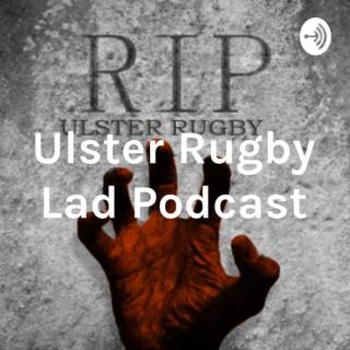 Ulster Rugby Lad Podcast