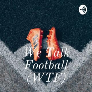 We Talk Football (WTF)