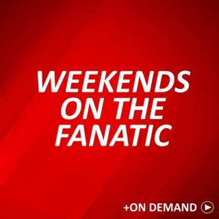 Weekends On The Fanatic Podcast