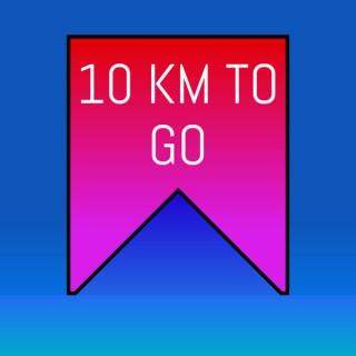 10 km to Go