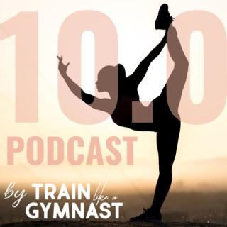 10.0 Podcast by Train Like A Gymnast