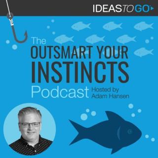 Outsmart Your Instincts
