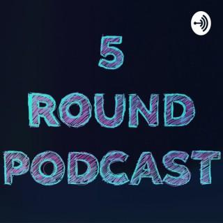 5 Round Podcast