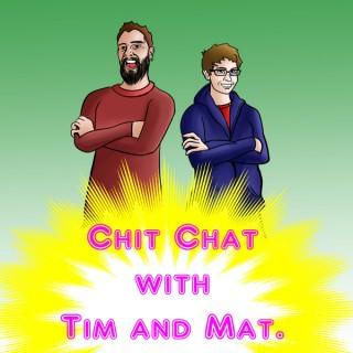 Chit Chat with Tim and Mat
