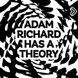 Adam Richard Has A Theory