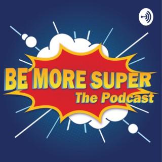 BE MORE SUPER The Podcast