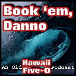 Book 'em, Danno: An Old Hawaii Five-O Podcast