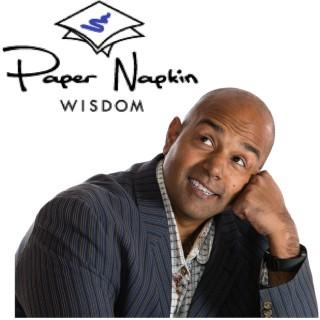 Paper Napkin Wisdom - Podcast and Blog for Entrepreneurs, Leaders and Difference-Makers