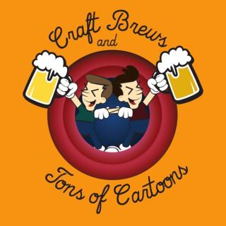 Craft Brews and Tons of Cartoons Podcast