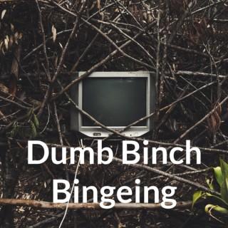 Dumb Binch Bingeing