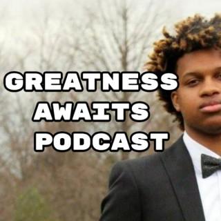 Greatness Awaits Podcast(NEW)