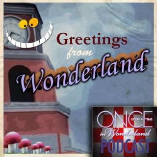 Greetings From Wonderland - A Once Upon A Time in Wonderland Podcast