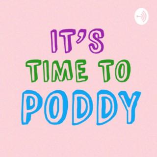 It’s Time To Poddy