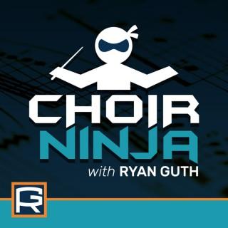 Choir Ninja, with Ryan Guth