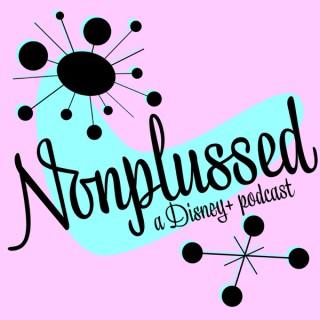 Nonplussed: A Disney+ Podcast