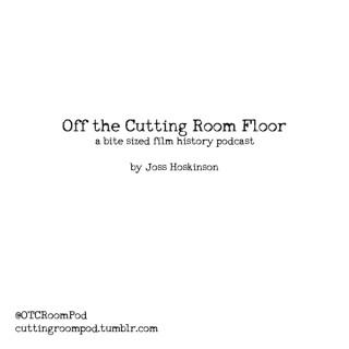 Off The Cutting Room Floor