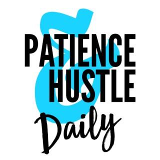 Patience & Hustle Daily