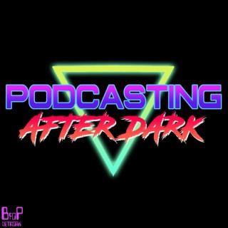 Podcasting After Dark