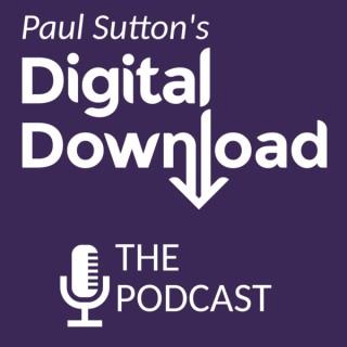 Paul Sutton's Digital Download Podcast