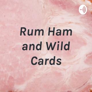 Rum Ham and Wild Cards