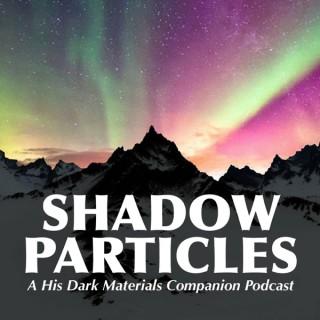 Shadow Particles: A His Dark Materials Companion Podcast