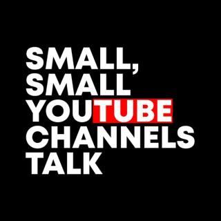 Small, Small YouTube Channels Talk
