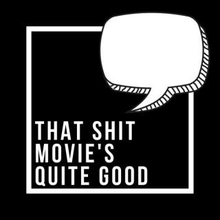 That Shit Movie's Quite Good