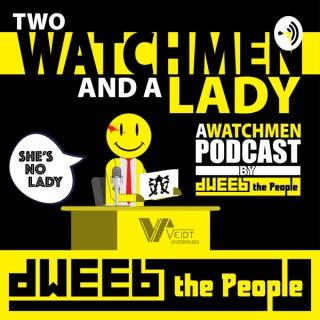 Two Watchmen and a Lady - A Watchmen Podcast by Dweeb the People