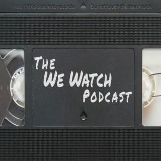 The We Watch Podcast