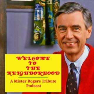 Welcome To The Neighborhood: A Mister Rogers Tribute Podcast