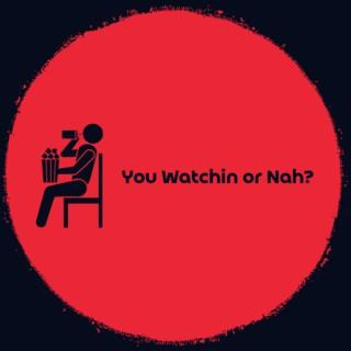 You Watchin or Nah?