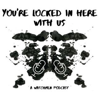 You're Locked In Here With Us: A Watchmen Podcast