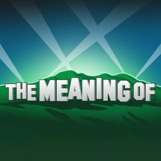 "The Meaning Of" Podcast