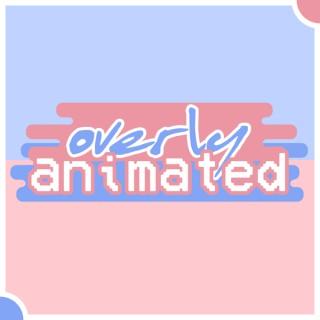 Overly Animated Podcast