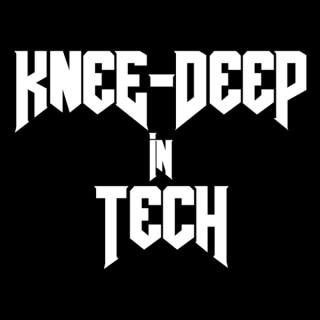 Knee-deep in Tech